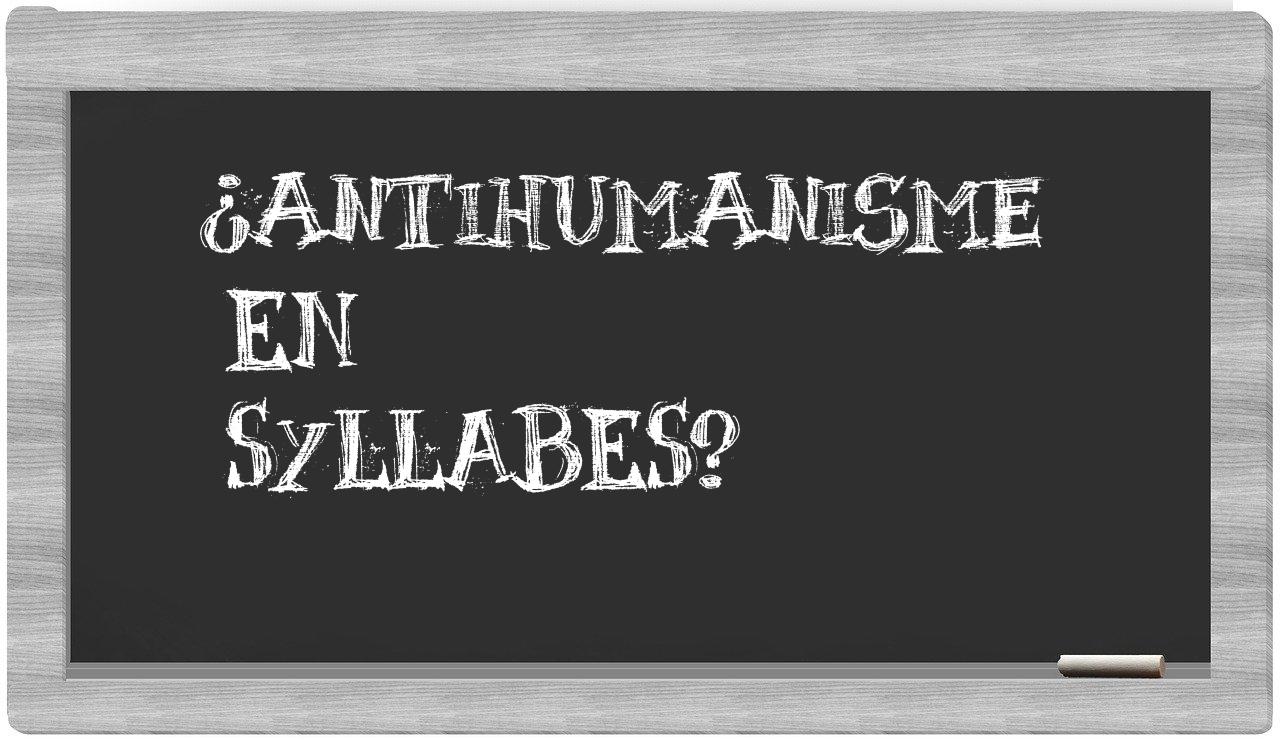 ¿antihumanisme en sílabas?
