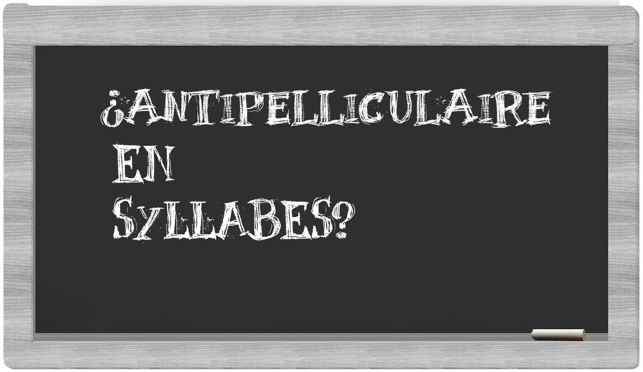 ¿antipelliculaire en sílabas?