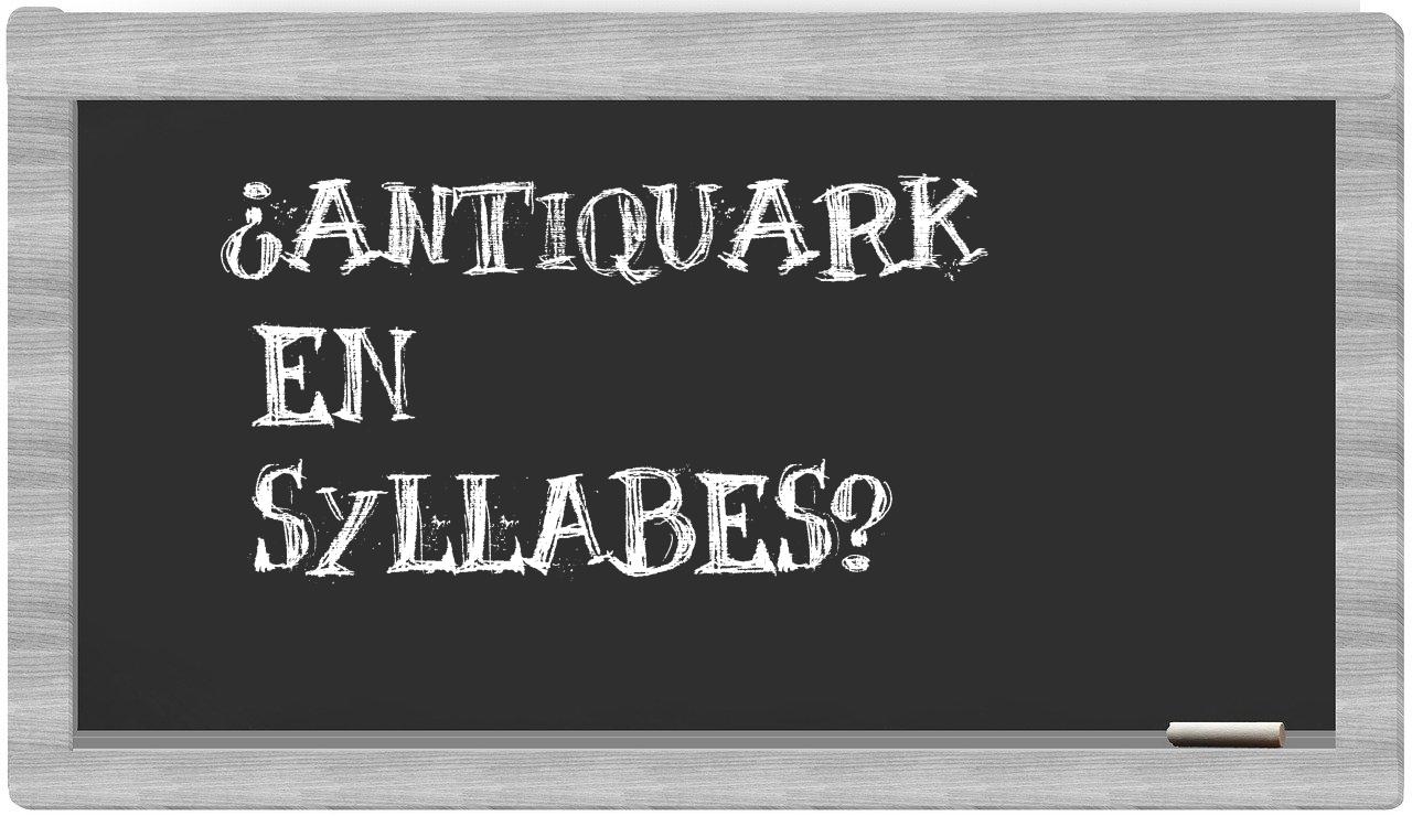 ¿antiquark en sílabas?