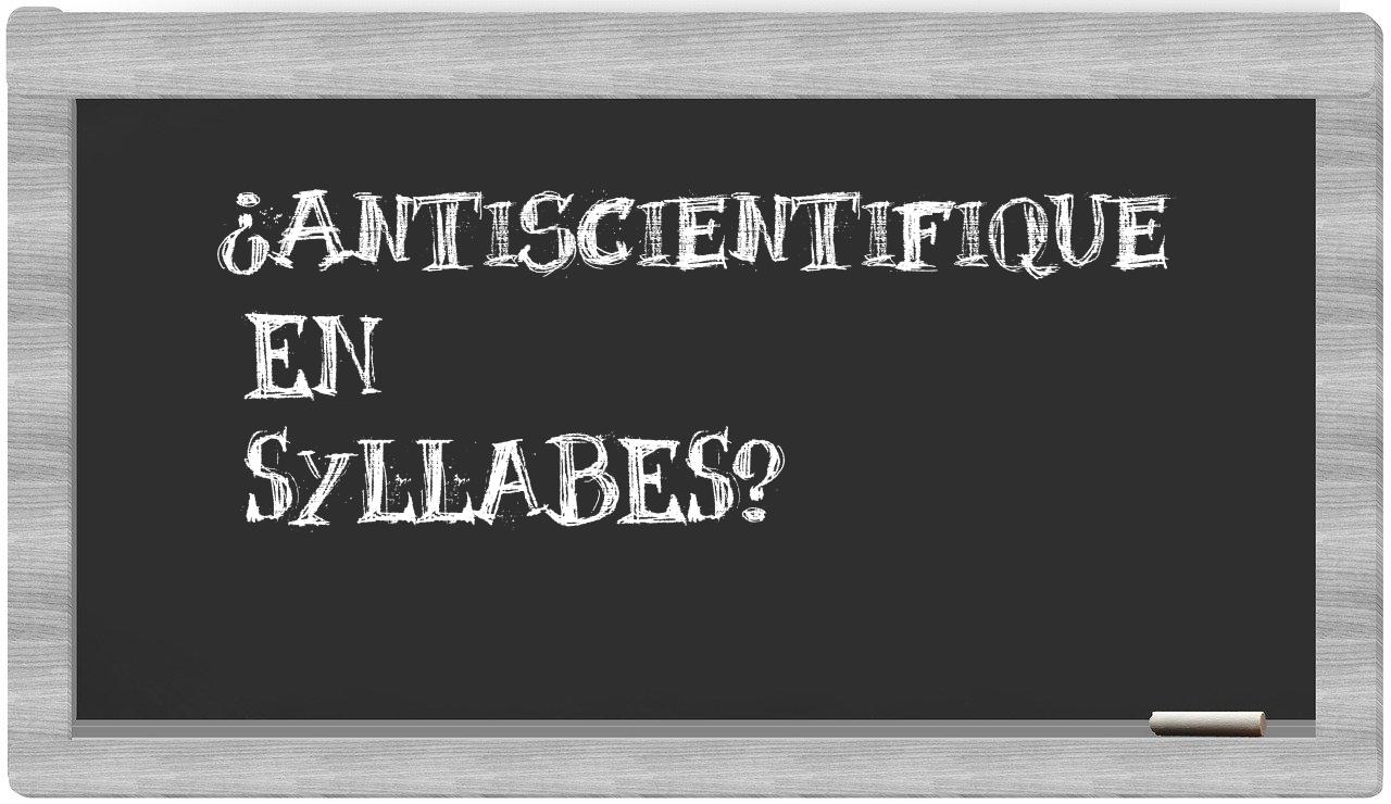 ¿antiscientifique en sílabas?