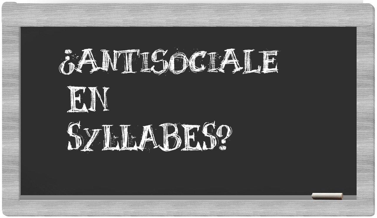 ¿antisociale en sílabas?