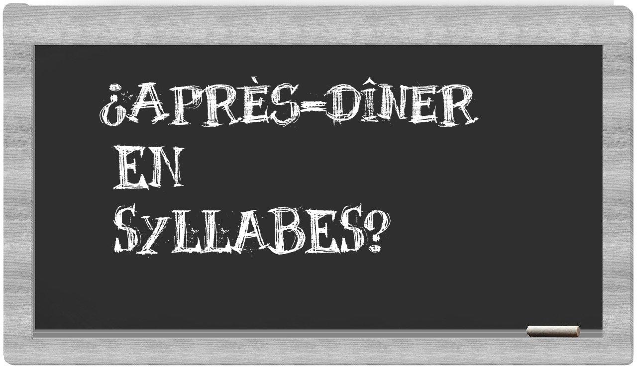 ¿après-dîner en sílabas?