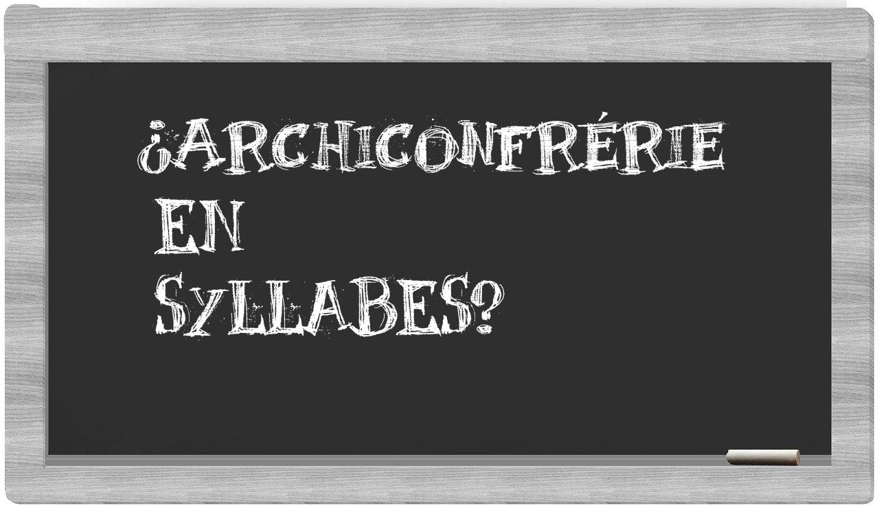 ¿archiconfrérie en sílabas?