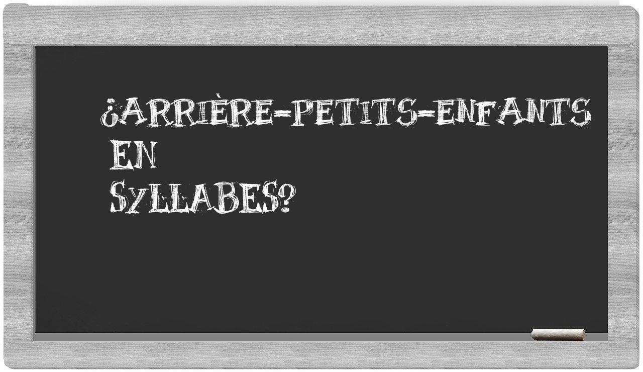 ¿arrière-petits-enfants en sílabas?