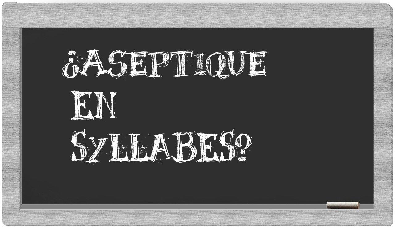 ¿aseptique en sílabas?