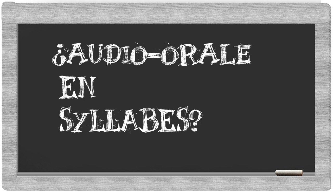 ¿audio-orale en sílabas?