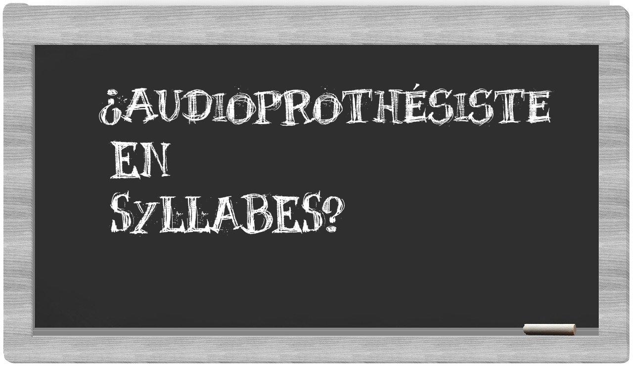 ¿audioprothésiste en sílabas?