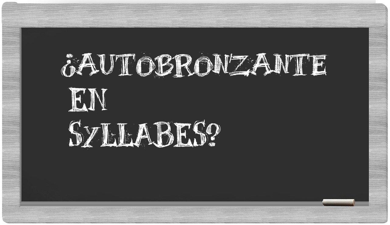 ¿autobronzante en sílabas?