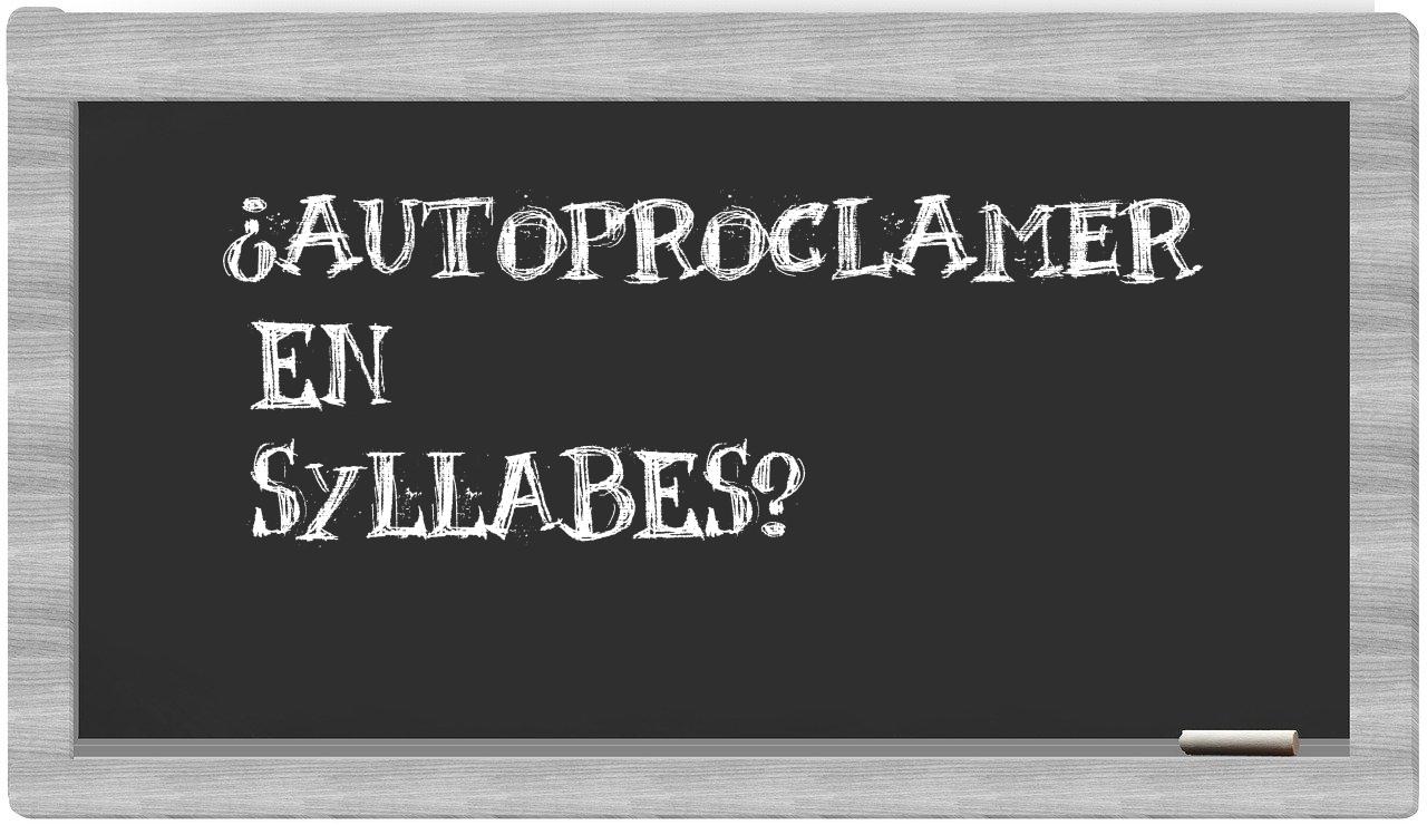 ¿autoproclamer en sílabas?