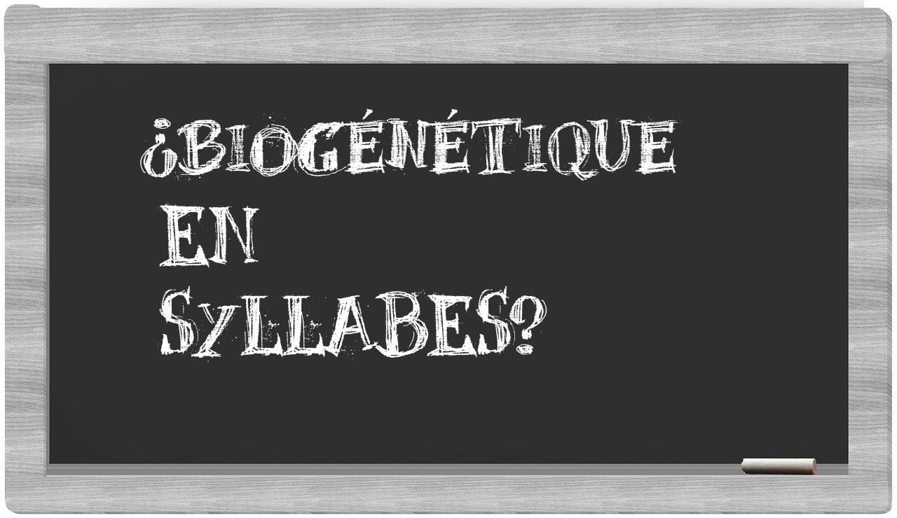 ¿biogénétique en sílabas?