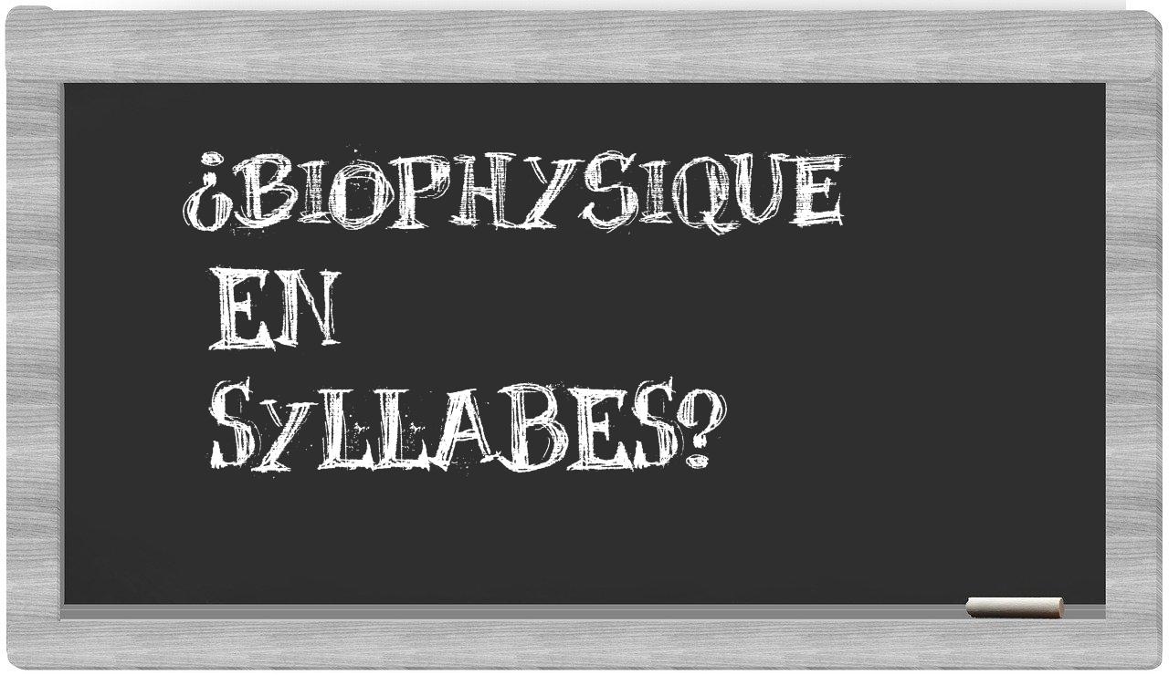 ¿biophysique en sílabas?