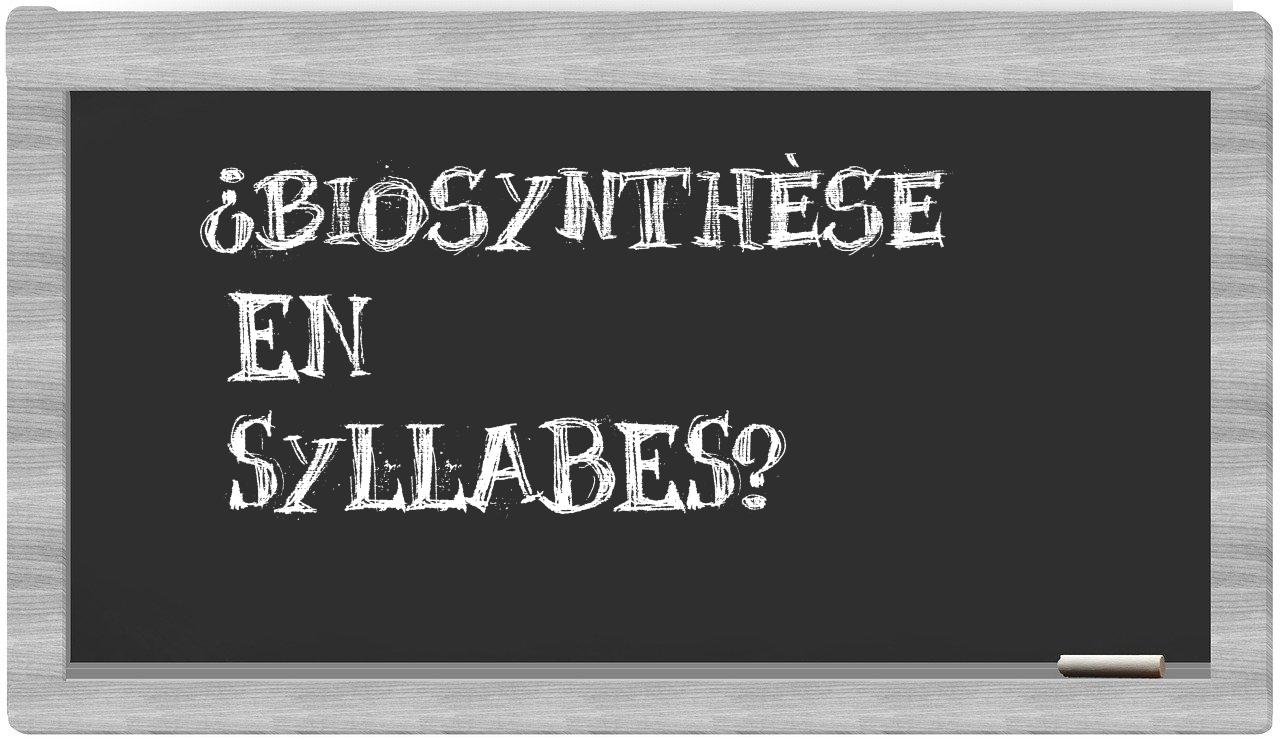 ¿biosynthèse en sílabas?