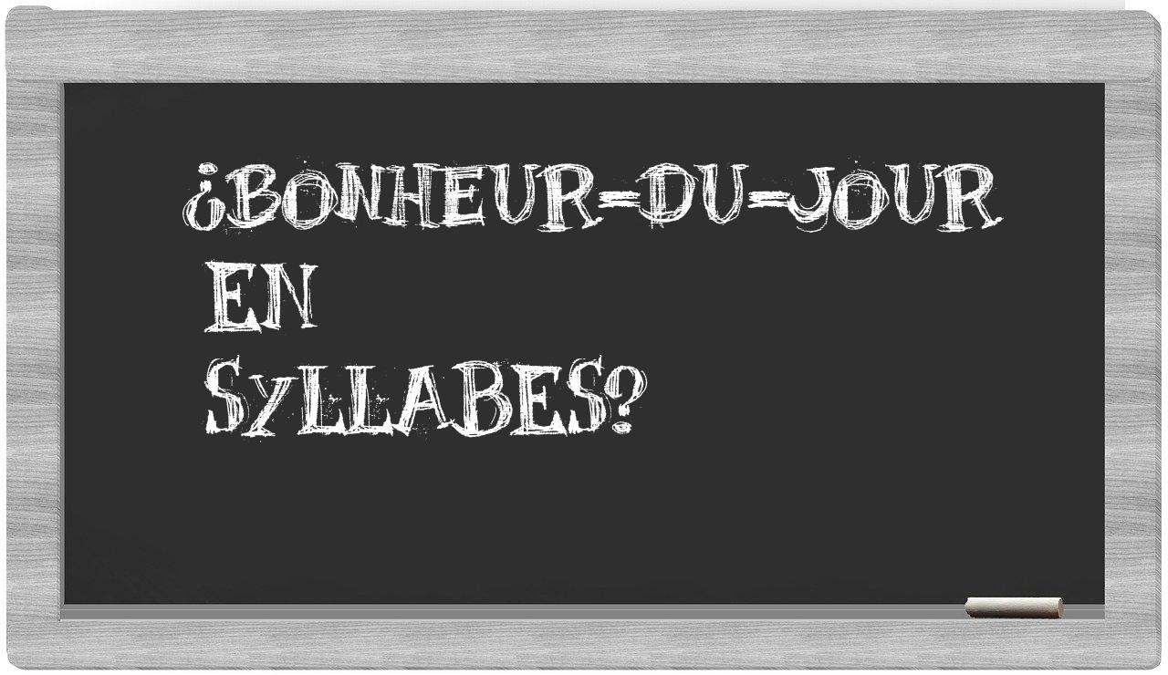 ¿bonheur-du-jour en sílabas?