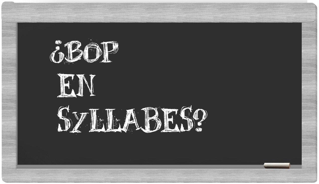 ¿bop en sílabas?