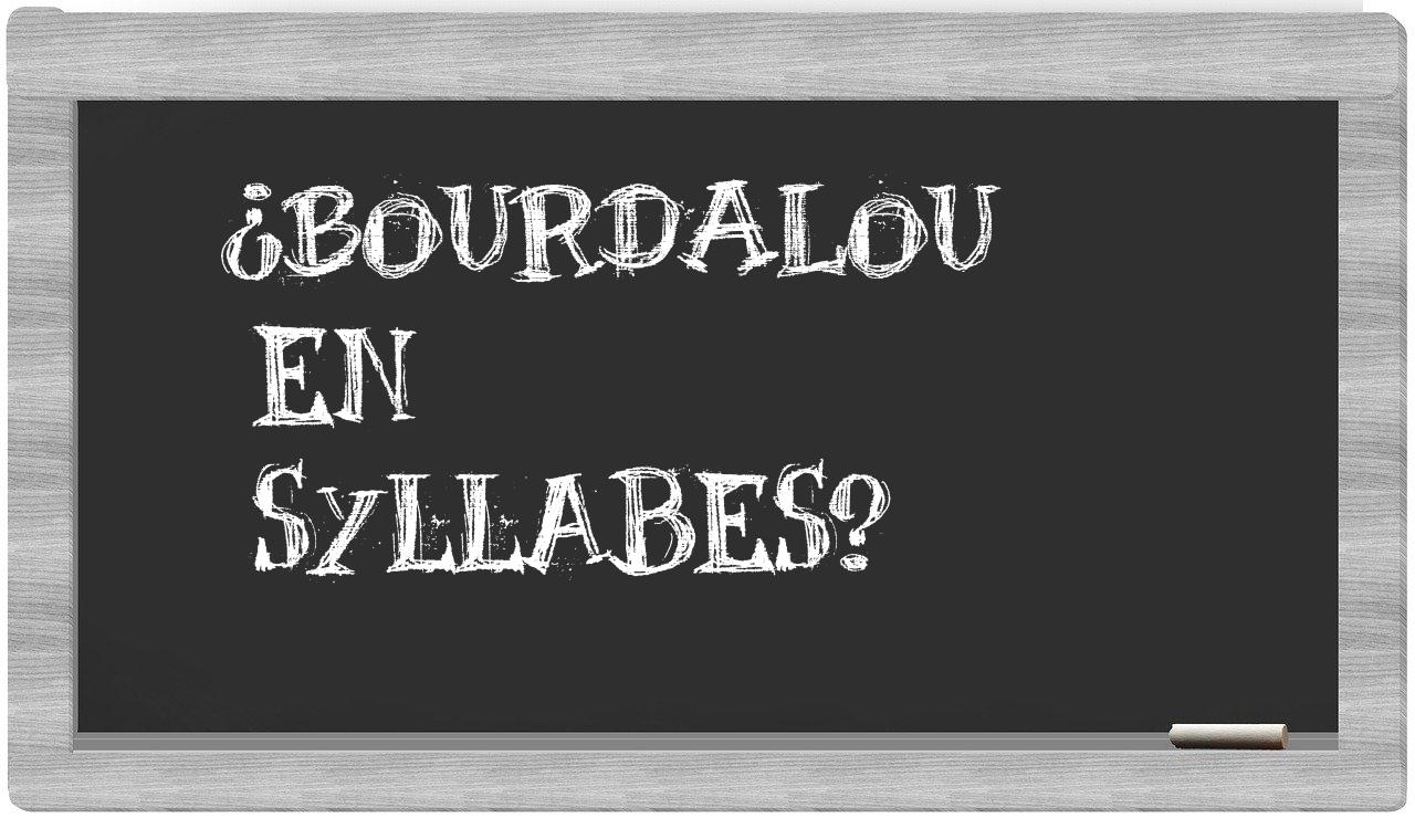 ¿bourdalou en sílabas?