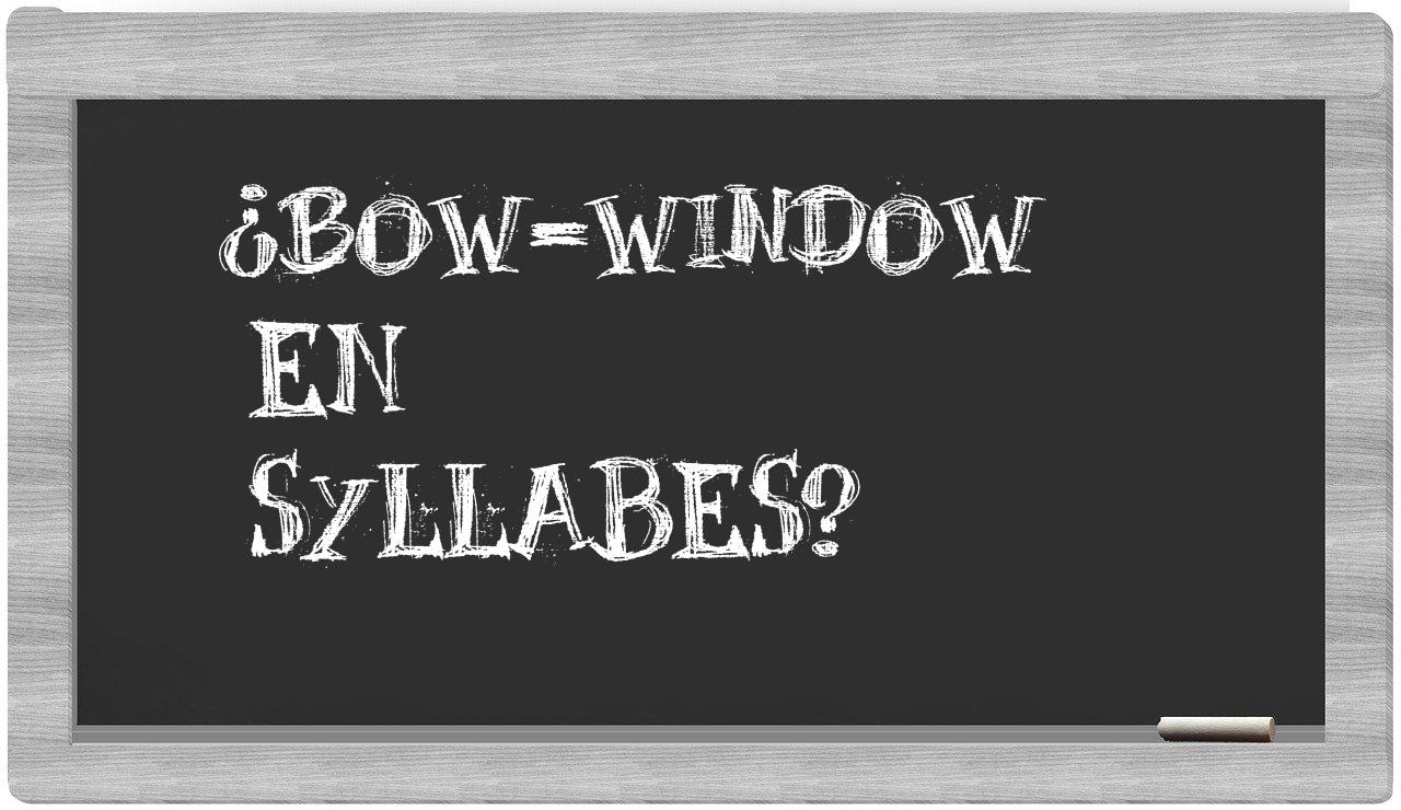 ¿bow-window en sílabas?