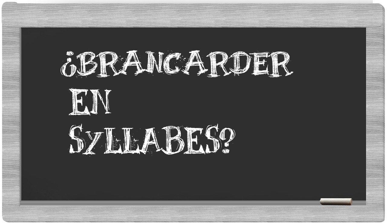 ¿brancarder en sílabas?