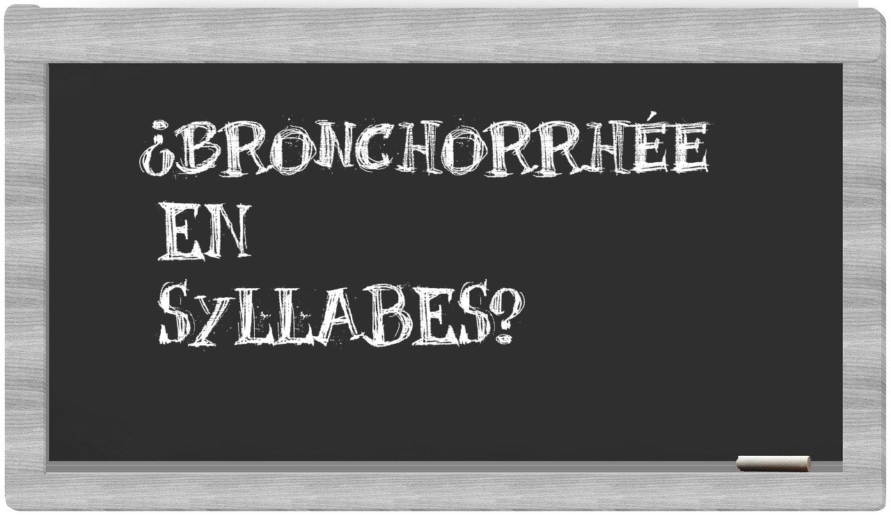¿bronchorrhée en sílabas?