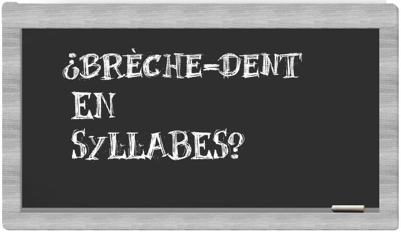 ¿brèche-dent en sílabas?