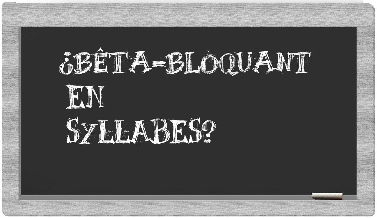 ¿bêta-bloquant en sílabas?