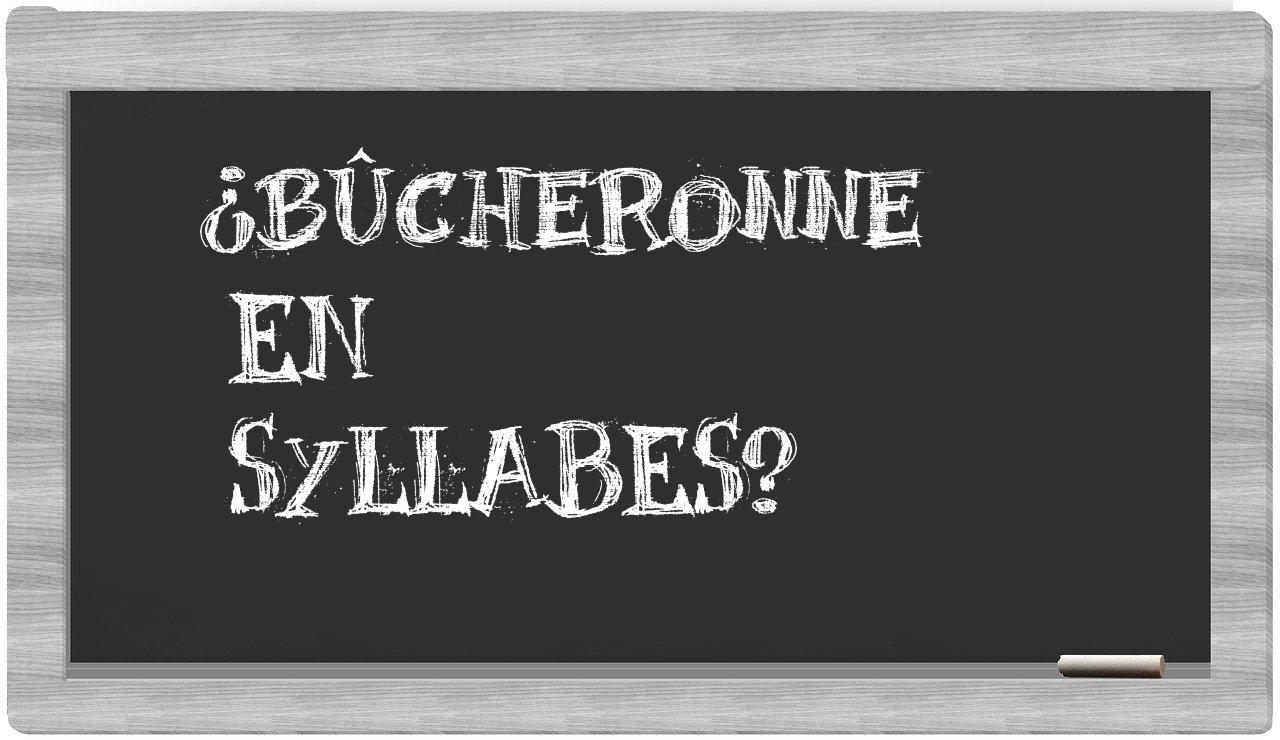 ¿bûcheronne en sílabas?