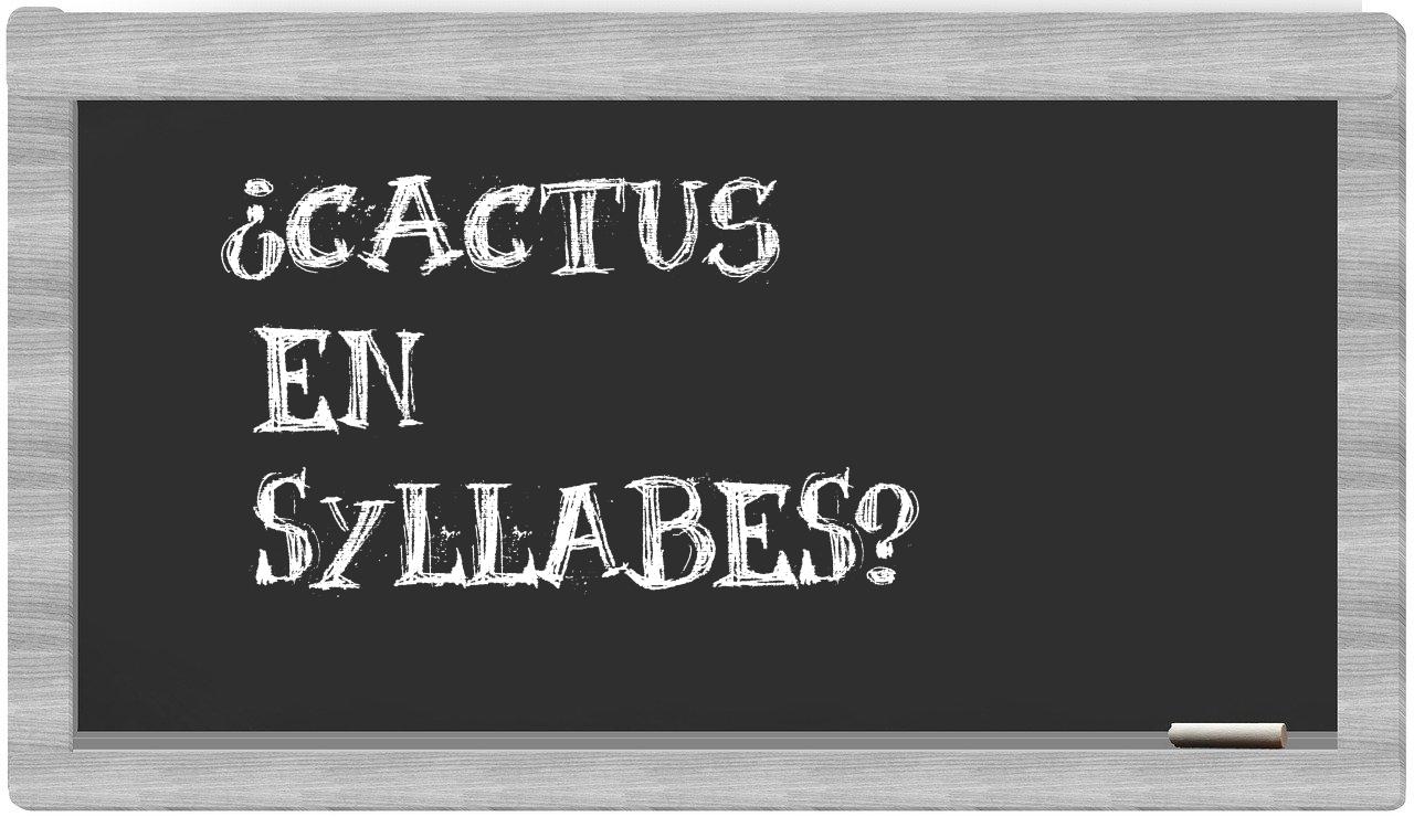 ¿cactus en sílabas?