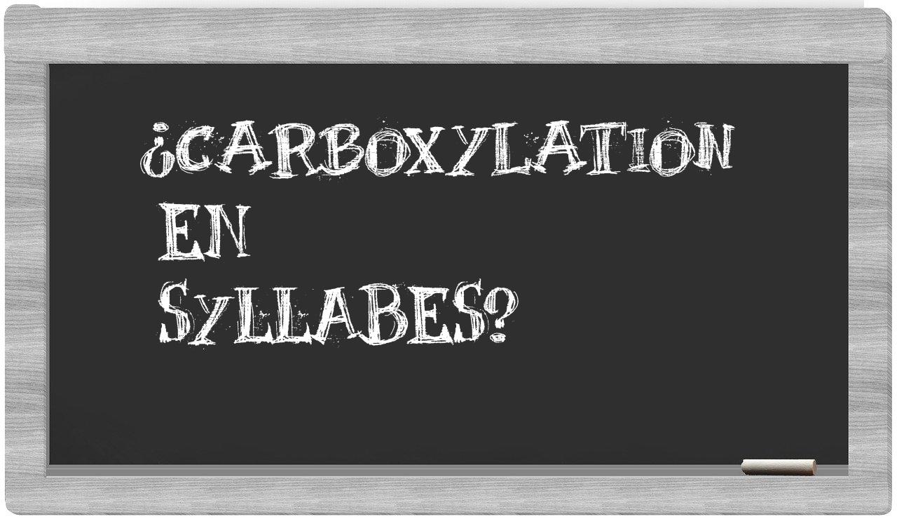 ¿carboxylation en sílabas?