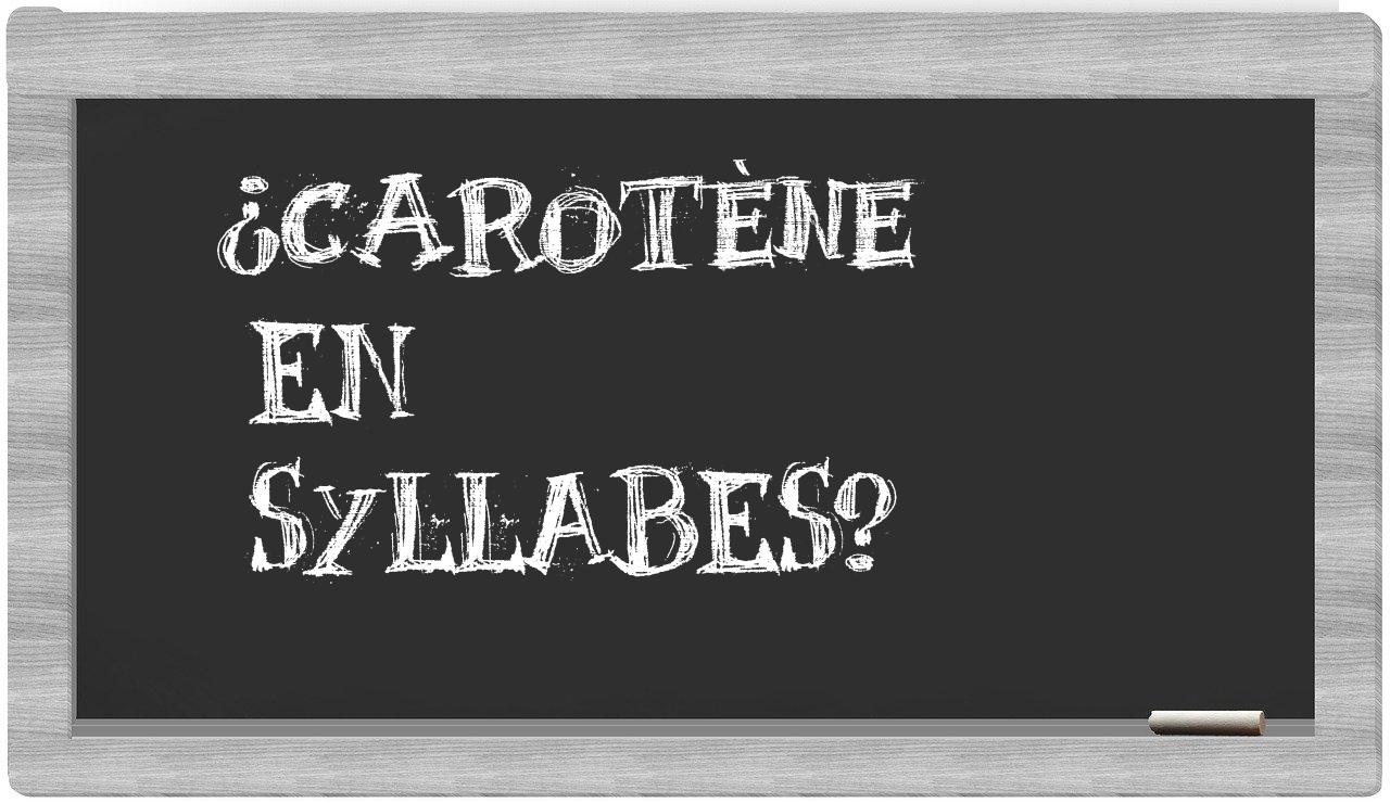 ¿carotène en sílabas?