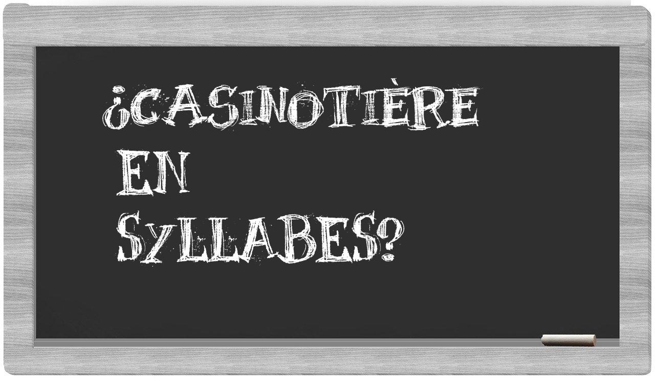 ¿casinotière en sílabas?