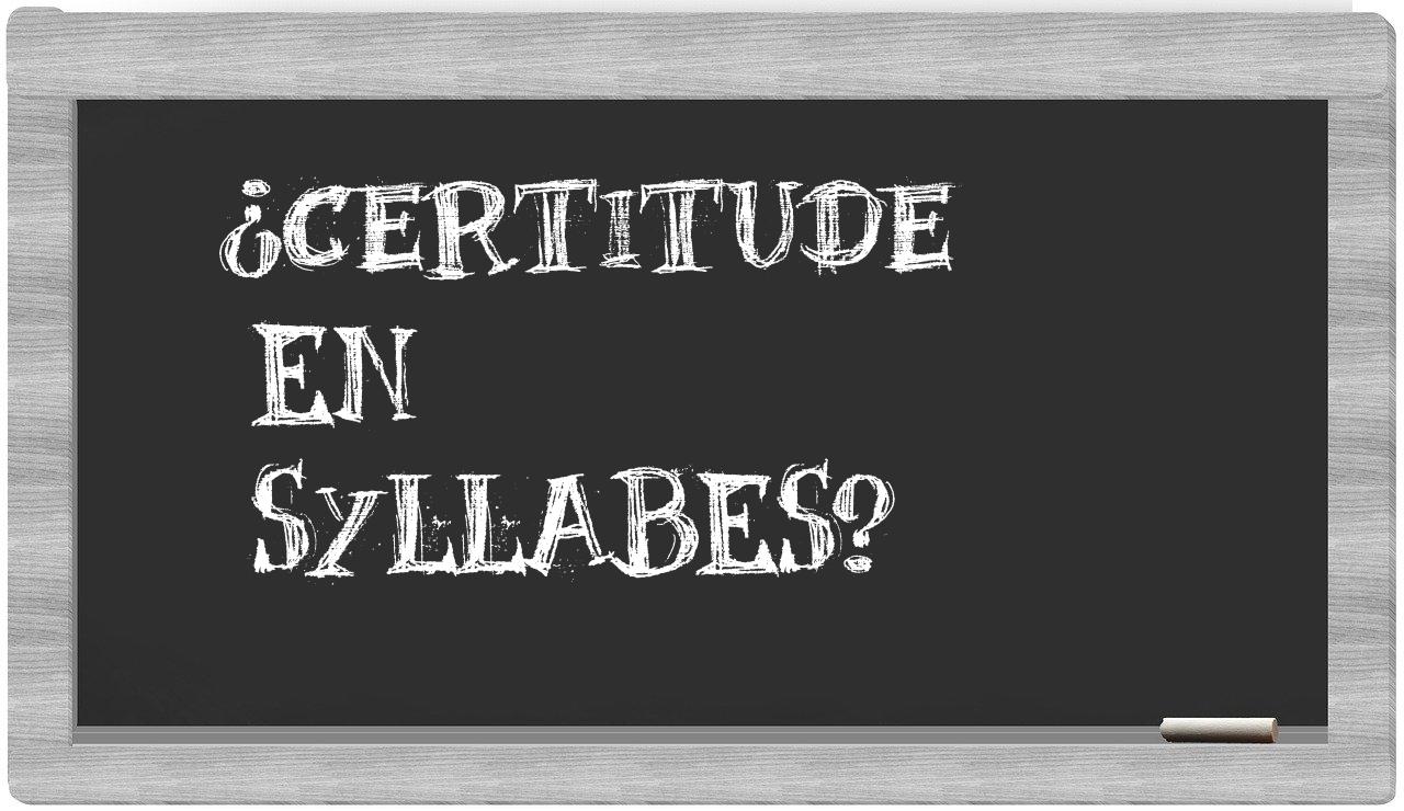 ¿certitude en sílabas?