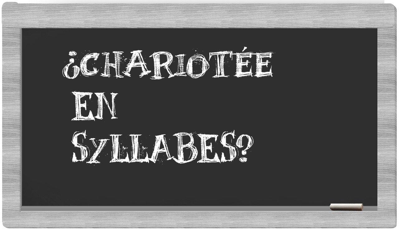 ¿chariotée en sílabas?