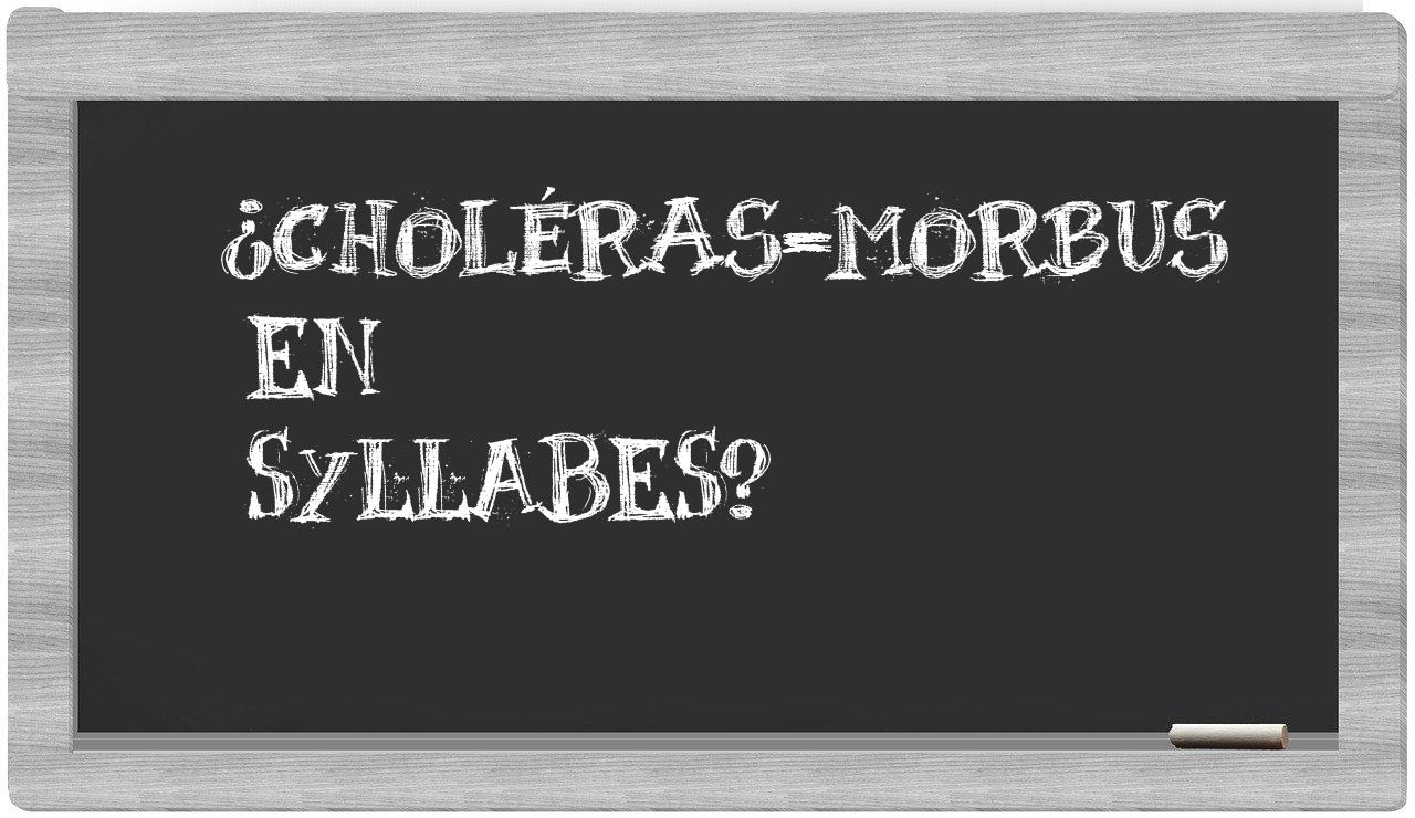 ¿choléras-morbus en sílabas?