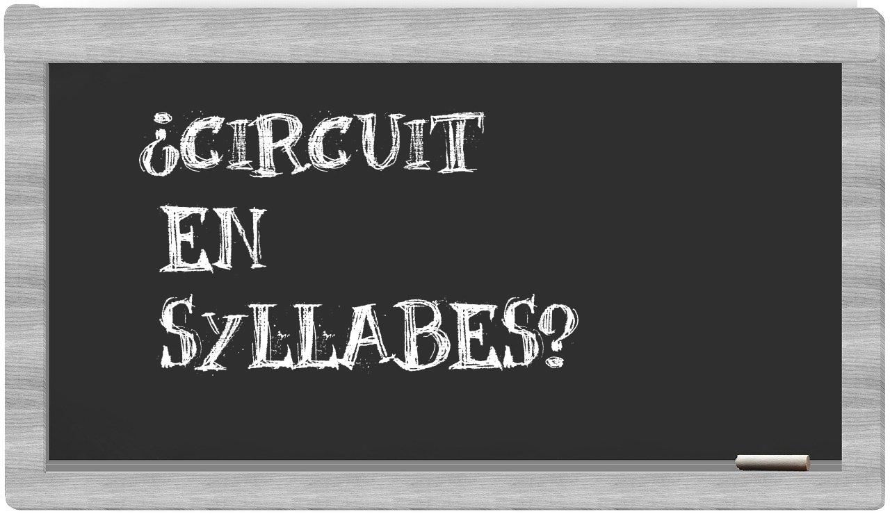 ¿circuit en sílabas?