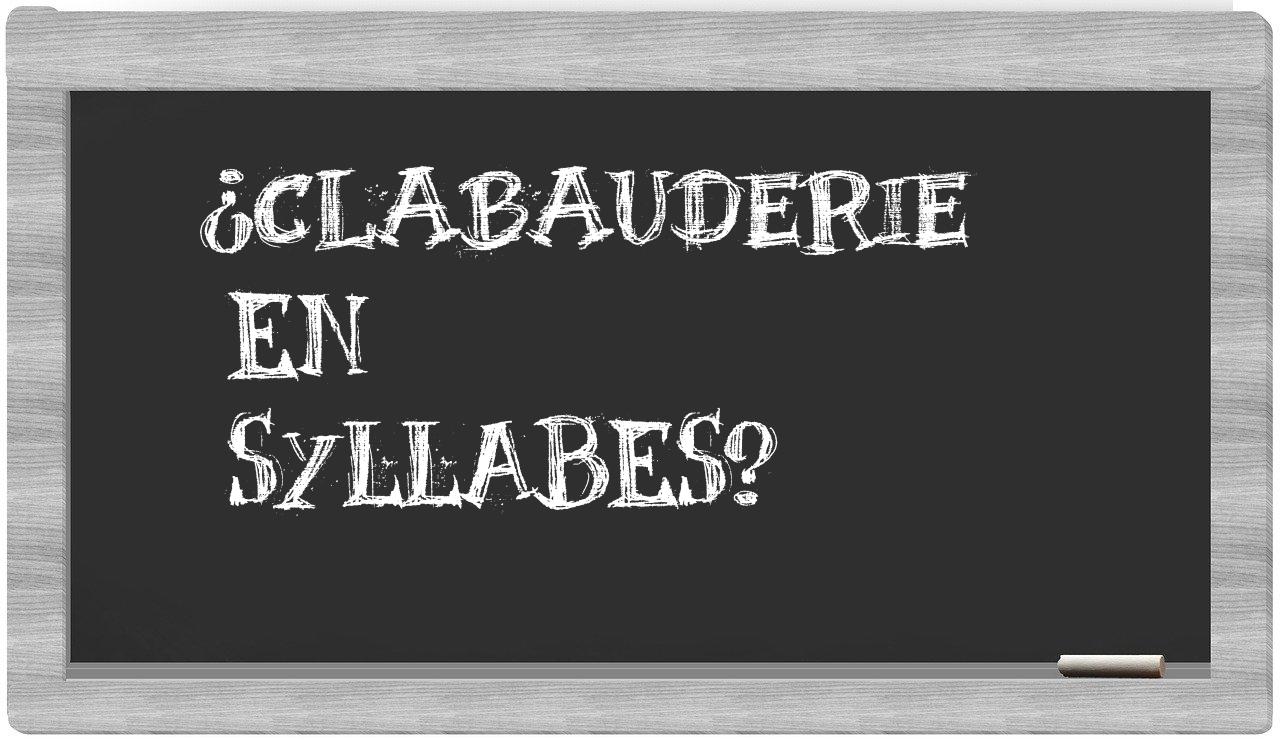 ¿clabauderie en sílabas?