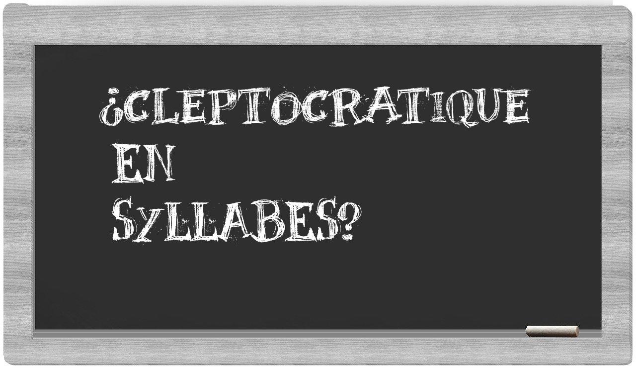 ¿cleptocratique en sílabas?