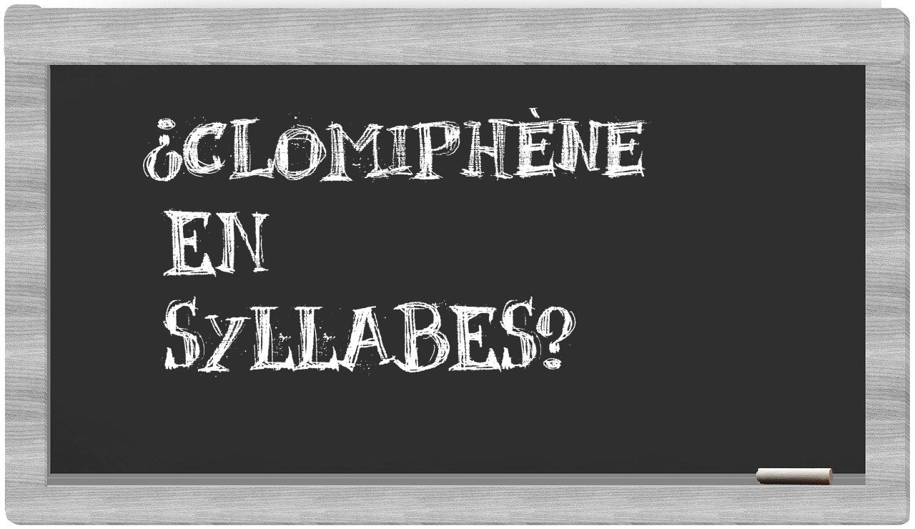 ¿clomiphène en sílabas?