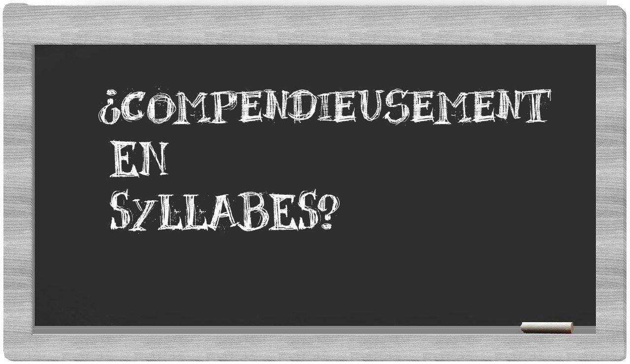 ¿compendieusement en sílabas?