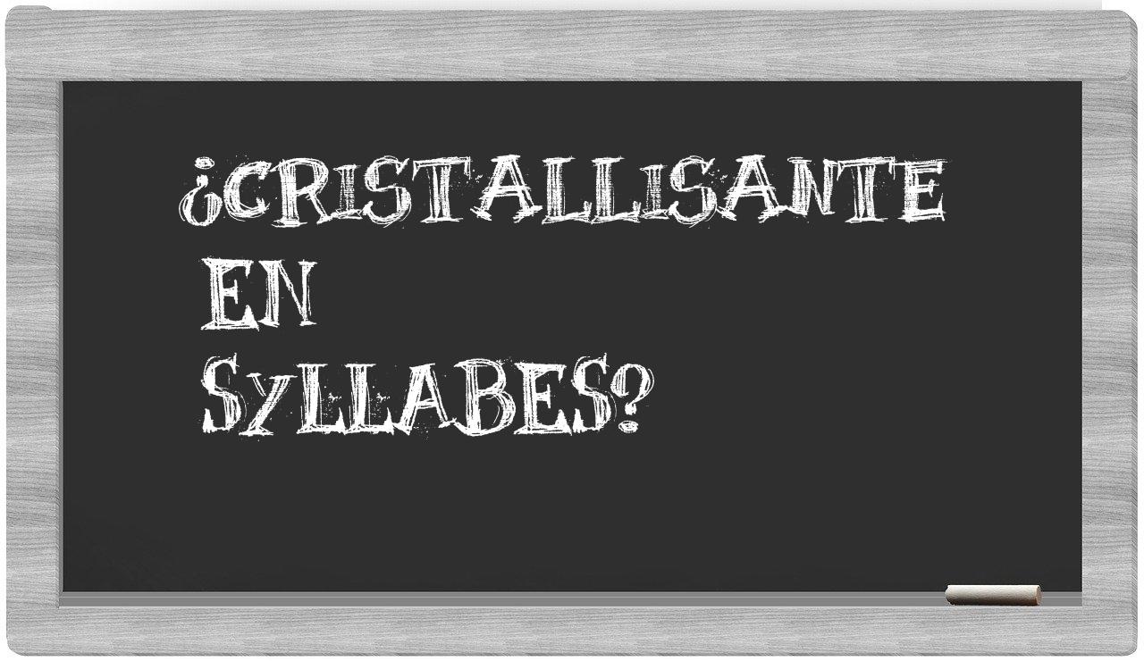 ¿cristallisante en sílabas?