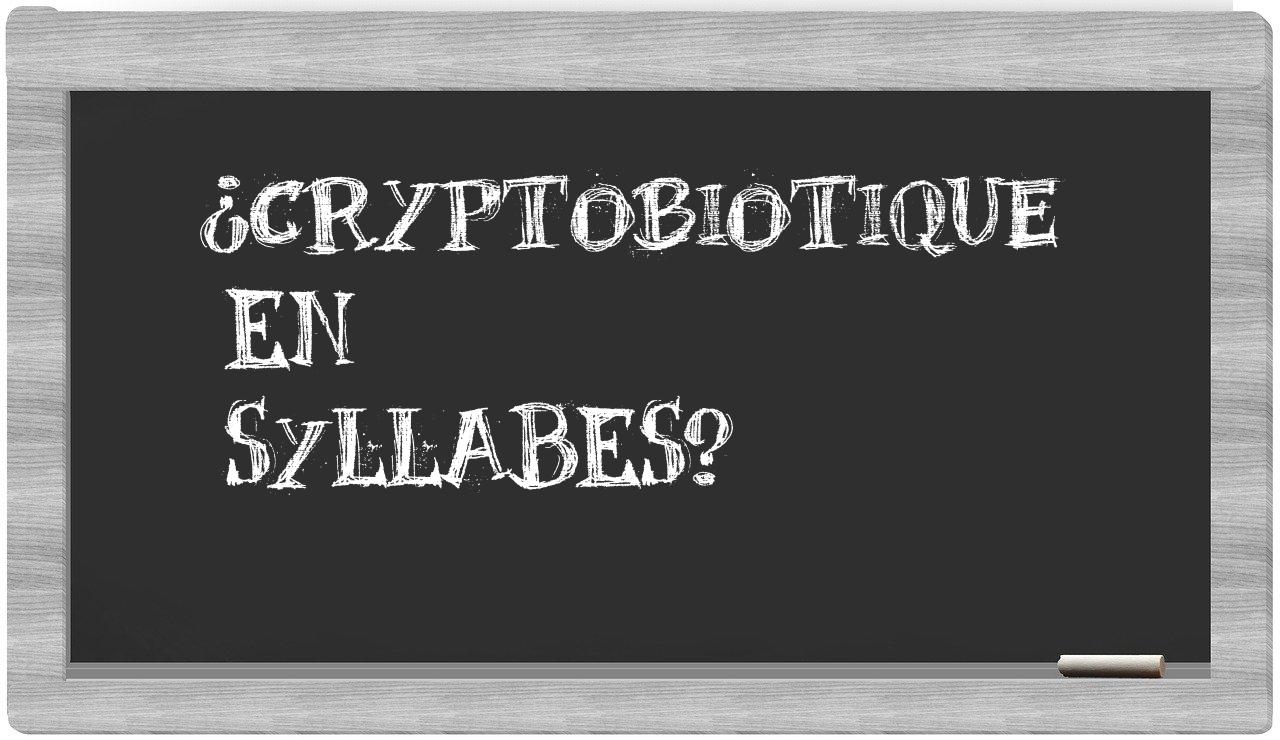 ¿cryptobiotique en sílabas?