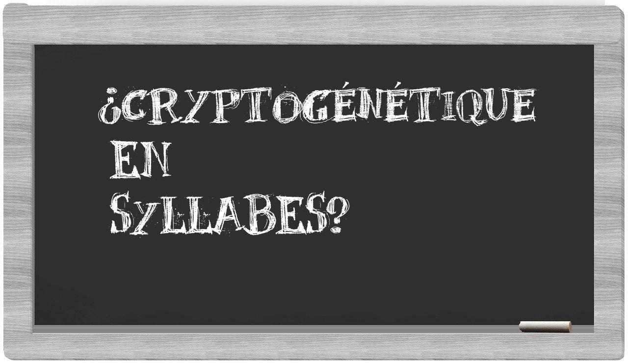 ¿cryptogénétique en sílabas?