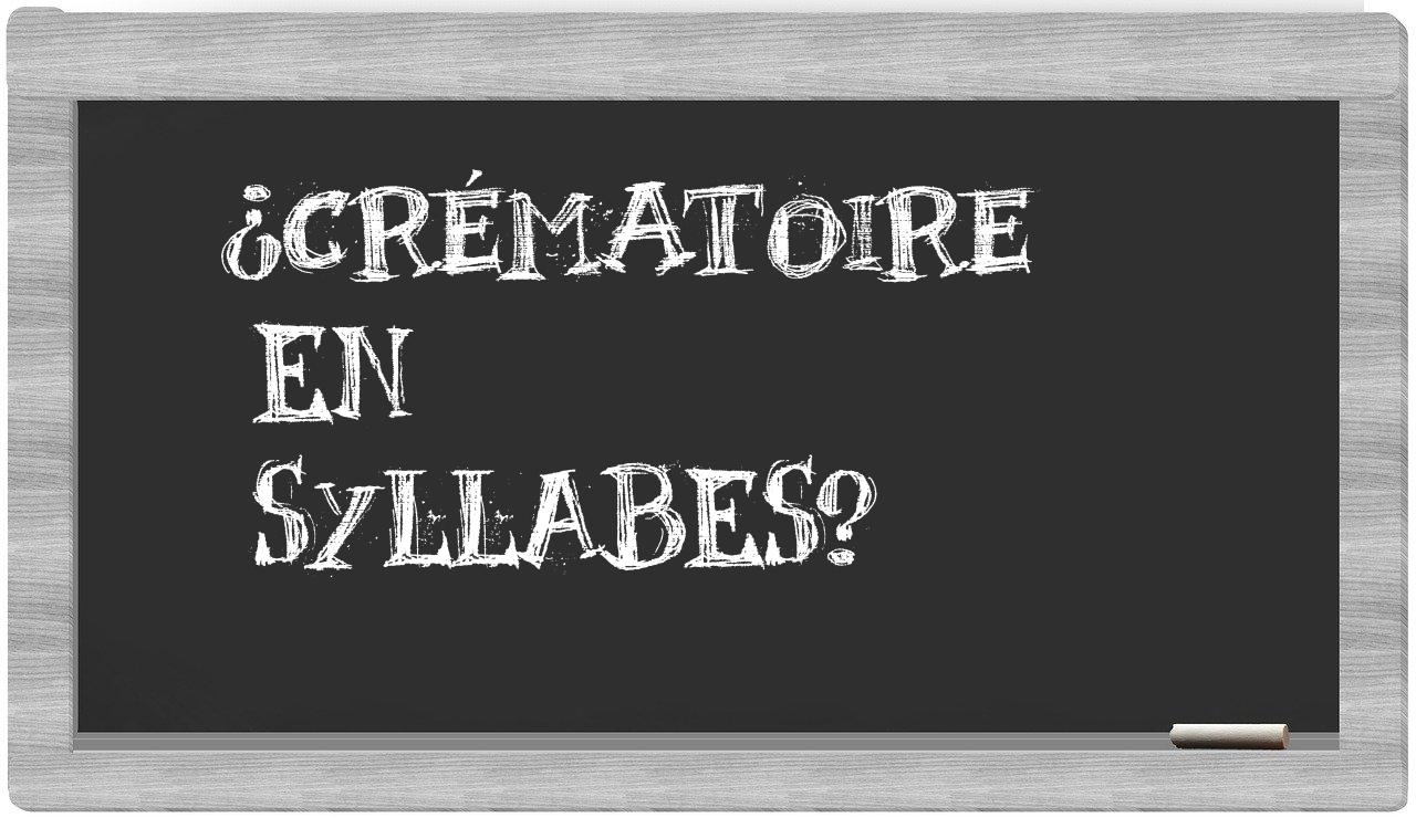 ¿crématoire en sílabas?