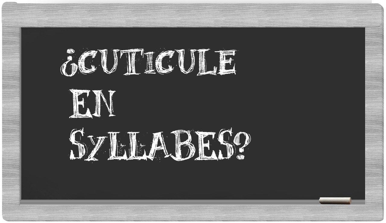 ¿cuticule en sílabas?