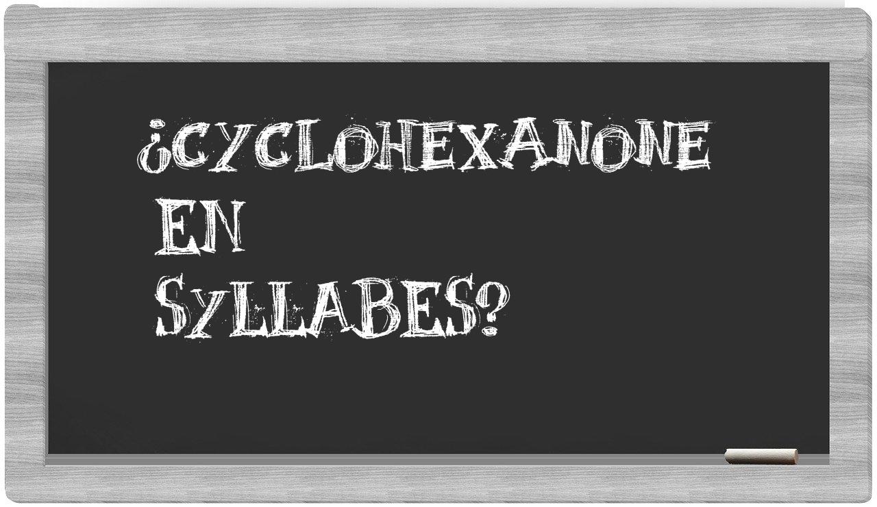 ¿cyclohexanone en sílabas?