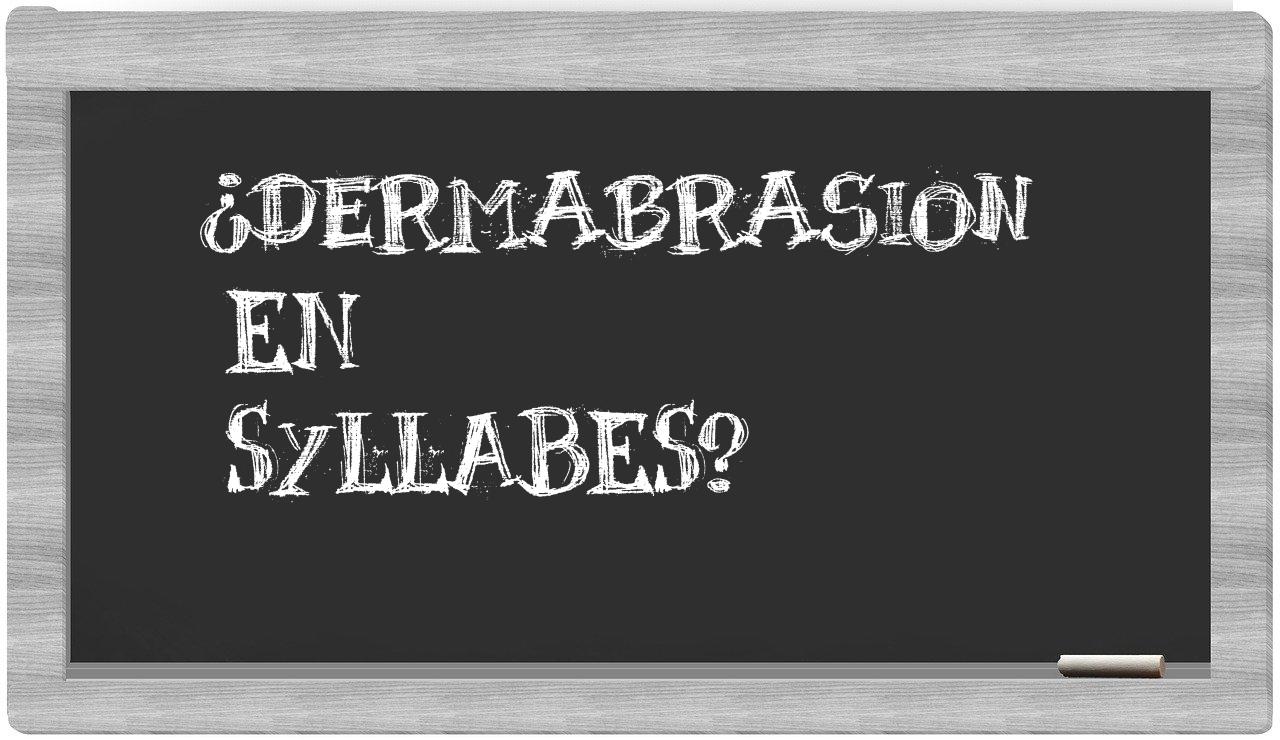 ¿dermabrasion en sílabas?