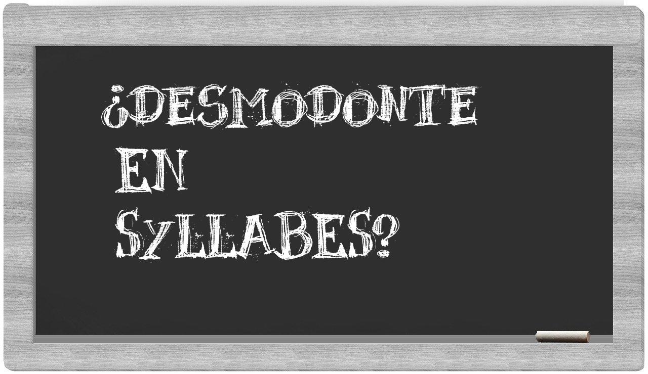 ¿desmodonte en sílabas?