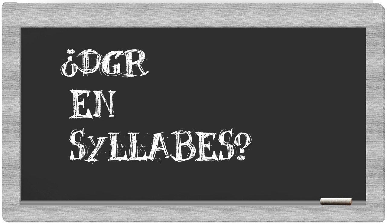 ¿dgr en sílabas?