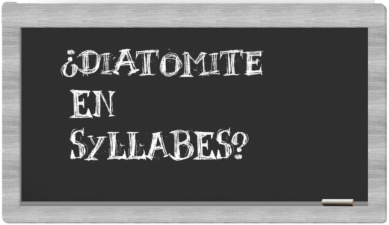 ¿diatomite en sílabas?