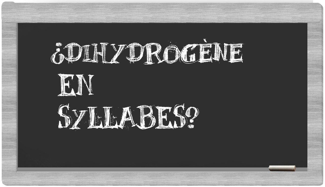 ¿dihydrogène en sílabas?