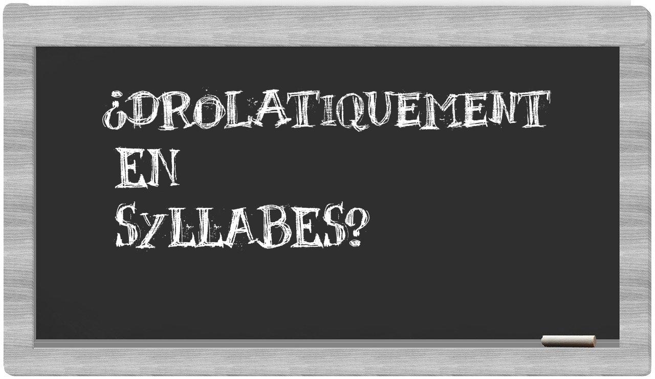 drolatiquement in syllables
