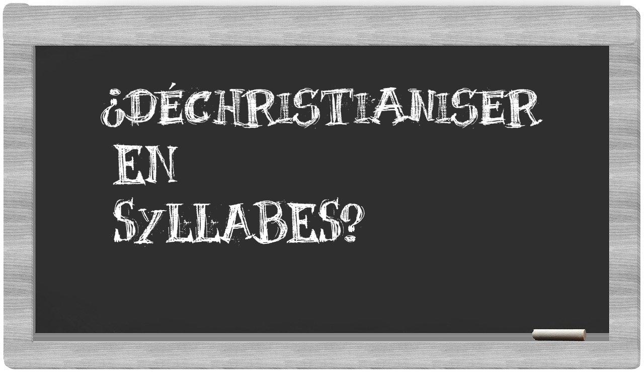 ¿déchristianiser en sílabas?